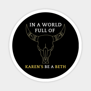 In A World Full Of Karen's Be A Beth Classic T-shirt Magnet